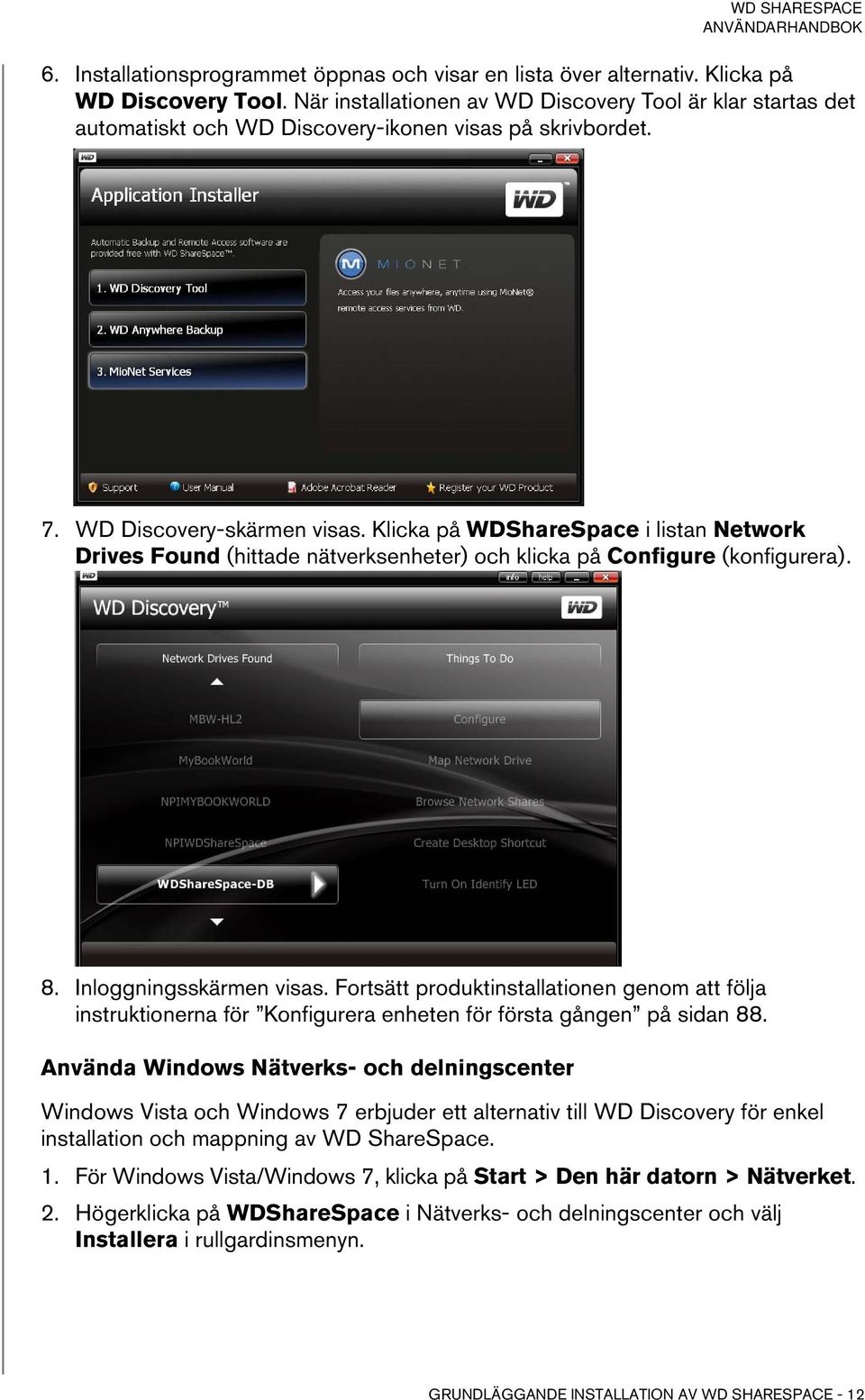 Klicka på WDShareSpace i listan Network Drives Found (hittade nätverksenheter) och klicka på Configure (konfigurera). 8. Inloggningsskärmen visas.