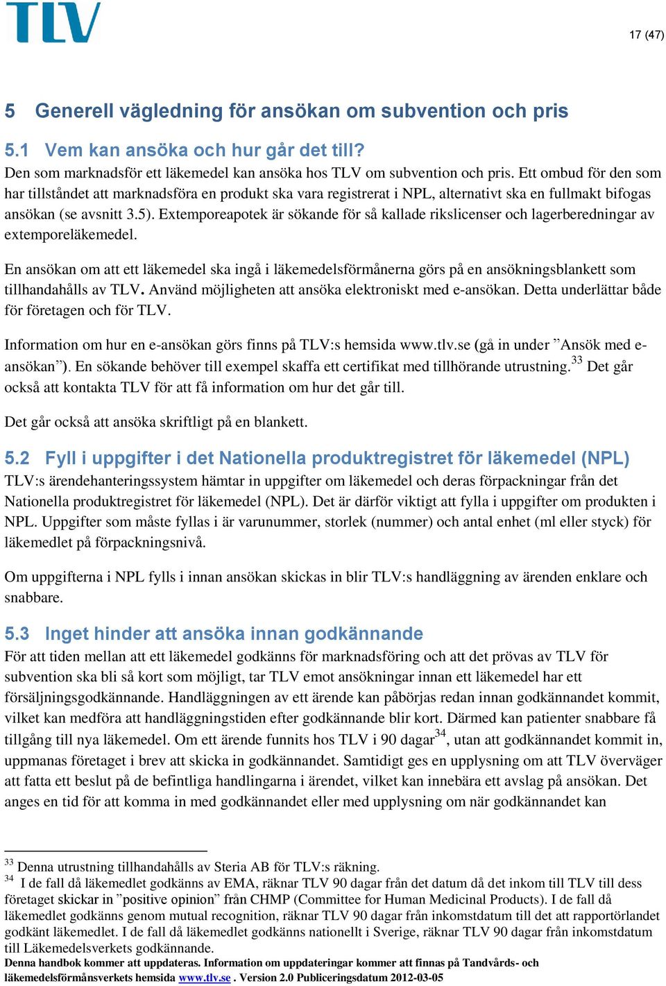 Extemporeapotek är sökande för så kallade rikslicenser och lagerberedningar av extemporeläkemedel.