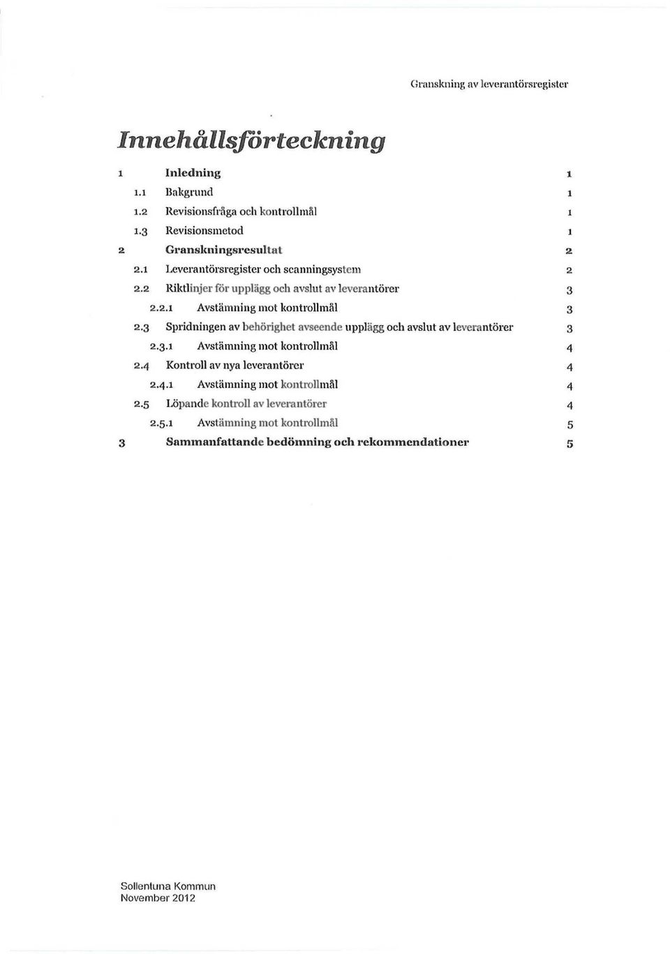 3 Spridningen av behörighet avseende upplägg och avslut av leverantörer 3 2.3.1 Avstämning mot kontrollmål 4 2.