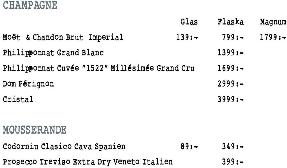 Grand Cru 1699:- Dom Pérignon 2999:- Cristal 3999:- MOUSSERANDE Codorniu