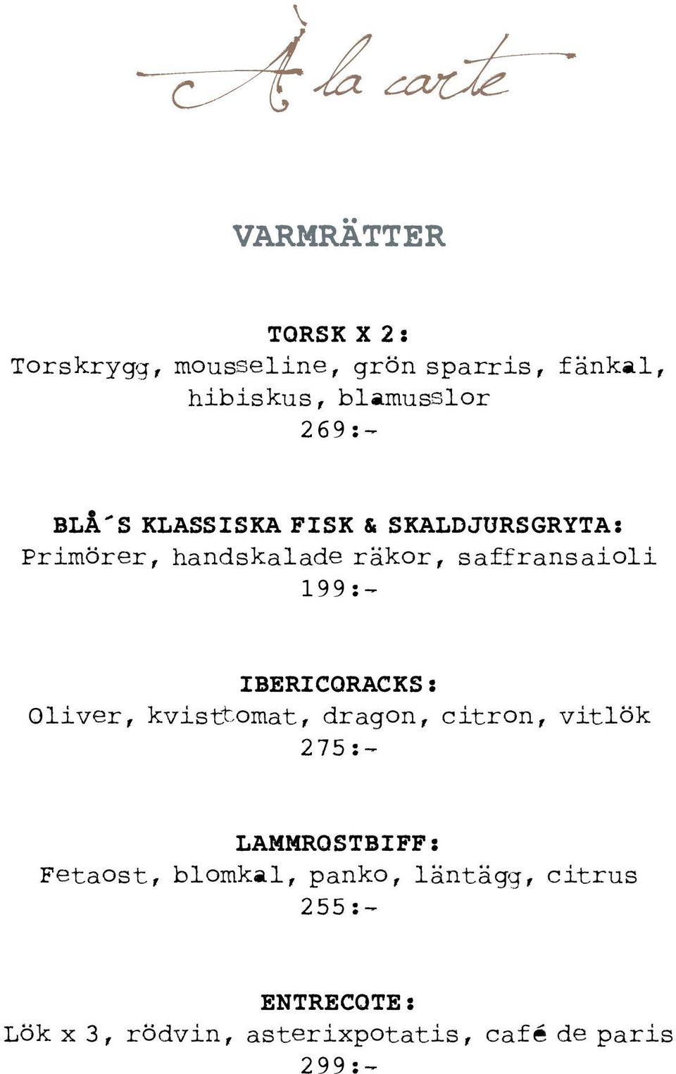 saffransaioli 199:- IBERICORACKS: Oliver, kvisttomat, dragon, citron, vitlök 275:-