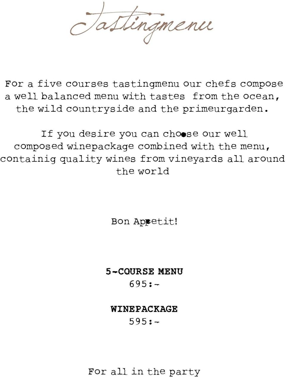 If you desire you can choose our well composed winepackage combined with the menu,