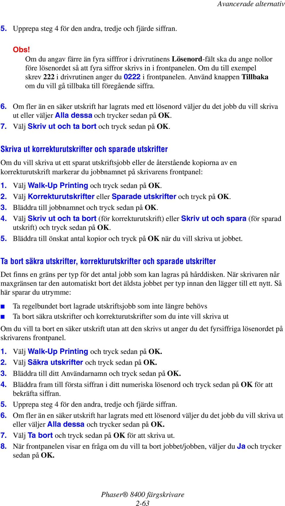Om du till exempel skrev 222 i drivrutinen anger du 0222 i frontpanelen. Använd knappen Tillbaka om du vill gå tillbaka till föregående siffra. 6.