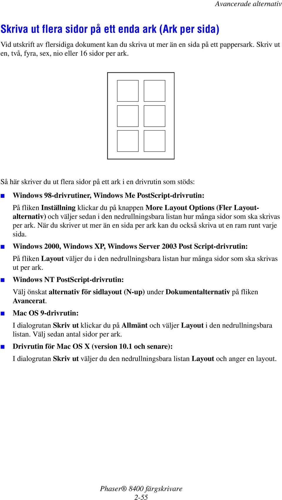 Layoutalternativ) och väljer sedan i den nedrullningsbara listan hur många sidor som ska skrivas per ark. När du skriver ut mer än en sida per ark kan du också skriva ut en ram runt varje sida.