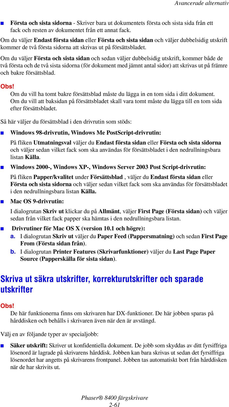 Om du väljer Första och sista sidan och sedan väljer dubbelsidig utskrift, kommer både de två första och de två sista sidorna (för dokument med jämnt antal sidor) att skrivas ut på främre och bakre
