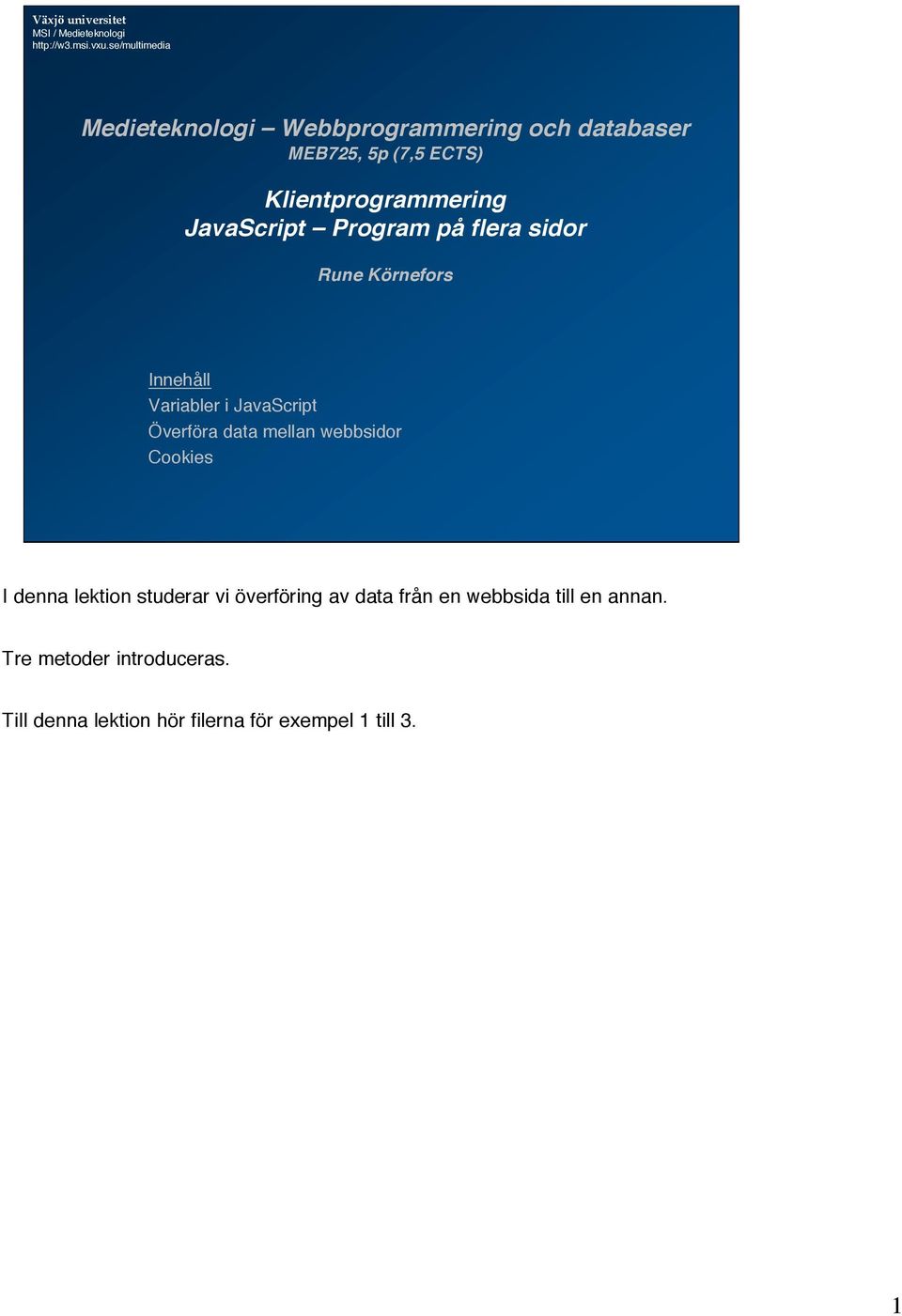 Klientprogrammering JavaScript Program på flera sidor Rune Körnefors Innehåll Variabler i