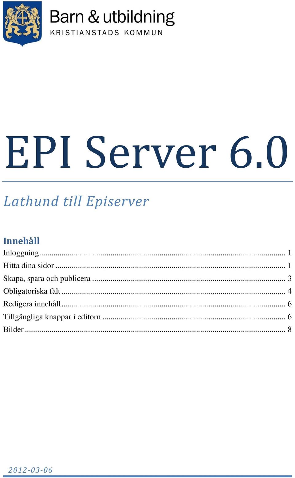 .. 1 Hitta dina sidor... 1 Skapa, spara och publicera.