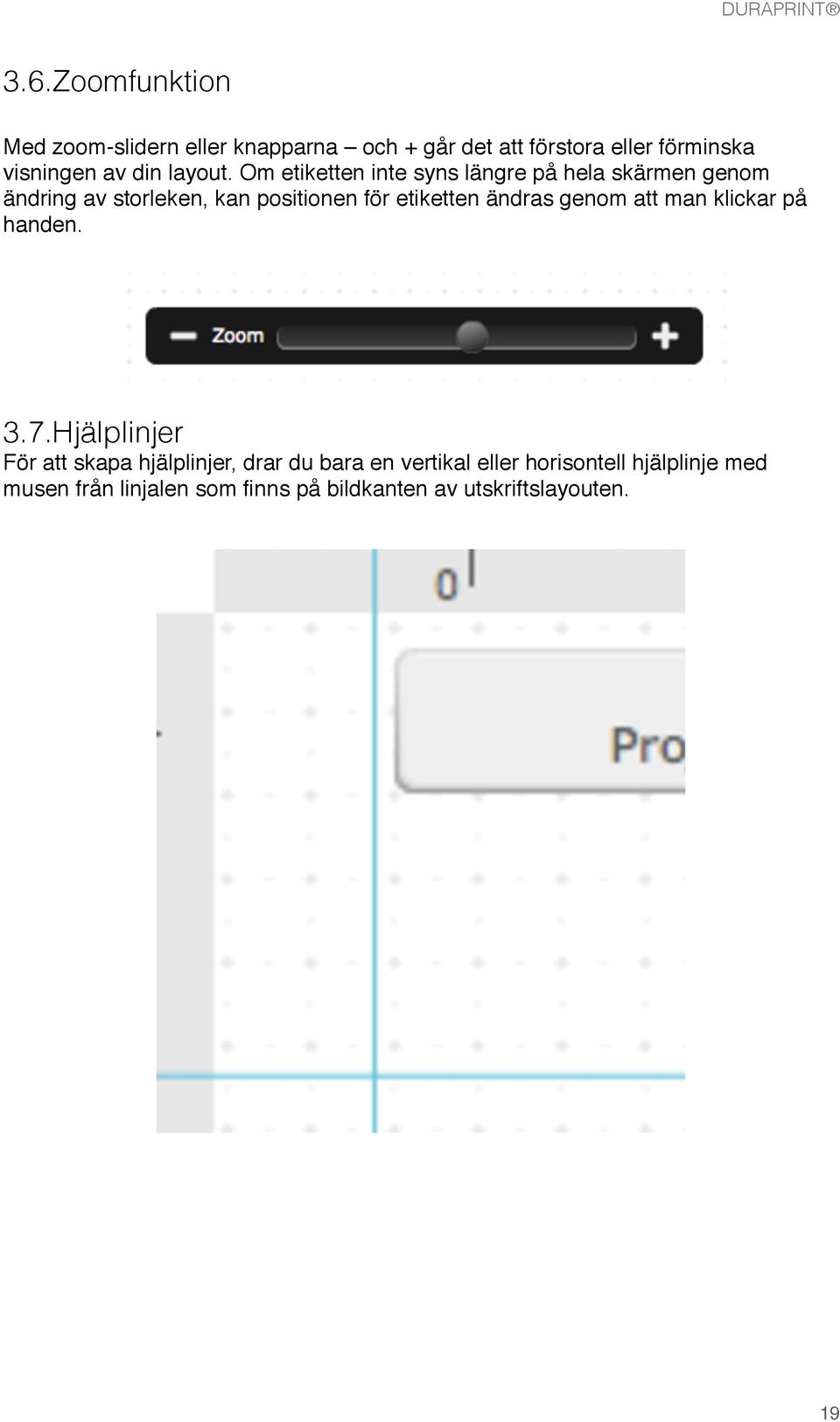 Om etiketten inte syns längre på hela skärmen genom ändring av storleken, kan positionen för etiketten