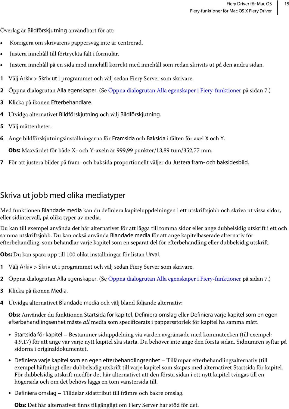 2 Öppna dialogrutan Alla egenskaper. (Se Öppna dialogrutan Alla egenskaper i Fiery-funktioner på sidan 7.) 3 Klicka på ikonen Efterbehandlare.