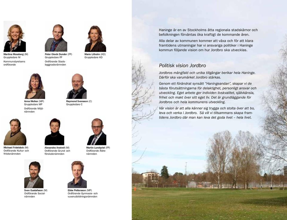 Alla delar av kommunen kommer att växa och för att klara framtidens utmaningar har vi ansvariga politiker i Haninge kommun följande vision om hur Jordbro ska utvecklas.