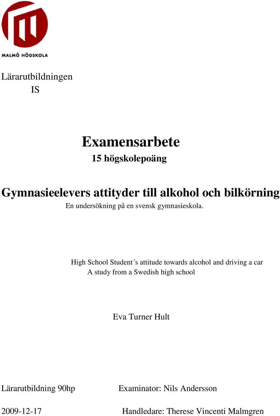 High School Student s attitude towards alcohol and driving a car A study from a Swedish