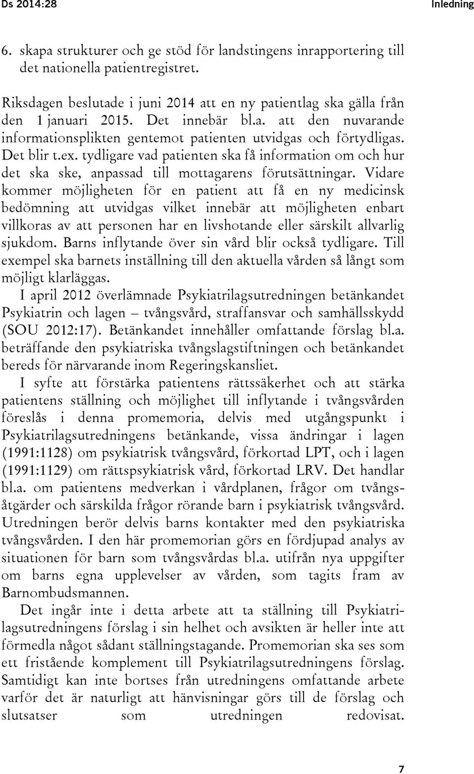 ex. tydligare vad patienten ska få information om och hur det ska ske, anpassad till mottagarens förutsättningar.