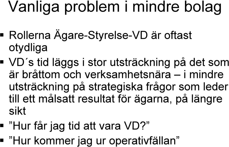 mindre utsträckning på strategiska frågor som leder till ett målsatt resultat