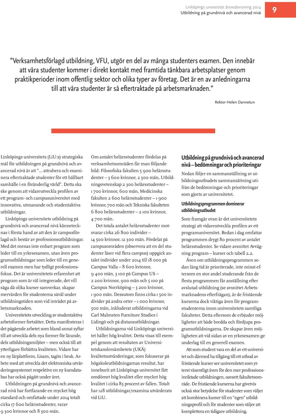 Det är en av anledningarna till att våra studenter är så eftertraktade på arbetsmarknaden.