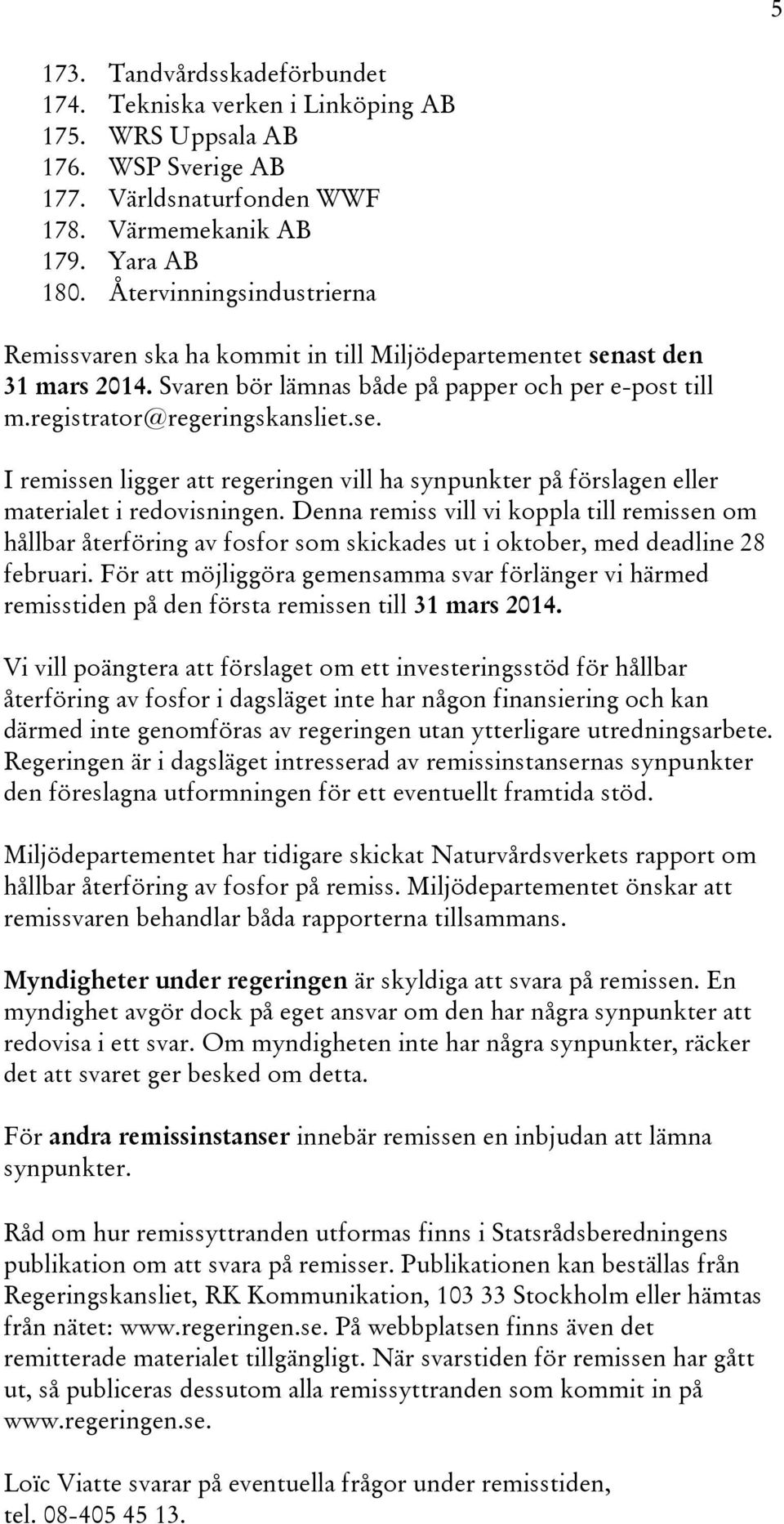 Denna remiss vill vi koppla till remissen om hållbar återföring av fosfor som skickades ut i oktober, med deadline 28 februari.