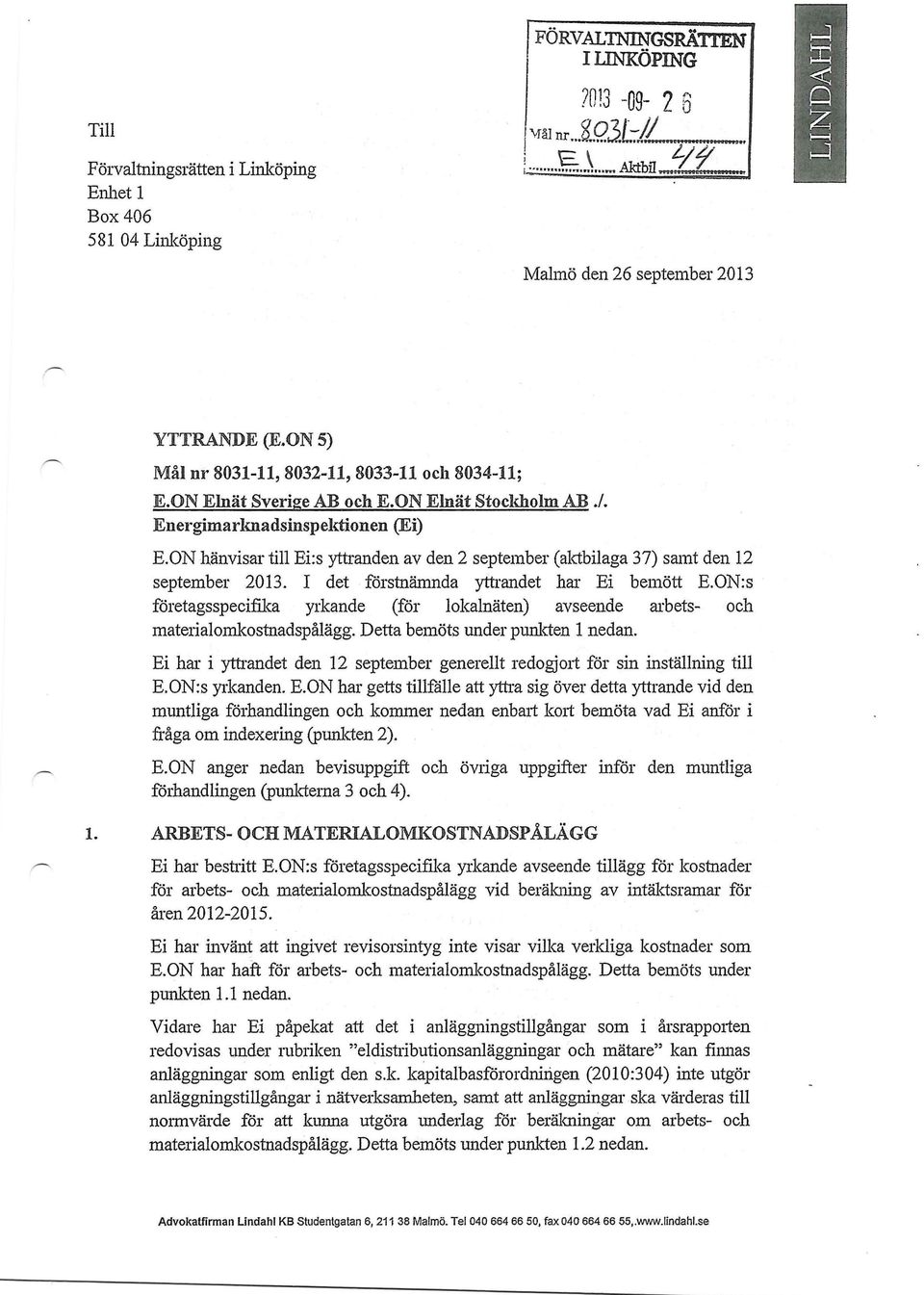 ON hänvisar till Ei:s yttranden av den 2 september (aktbilaga 37) samt den 12 september 2013. I det förstnämnda yttrandet har Ej bemött E.