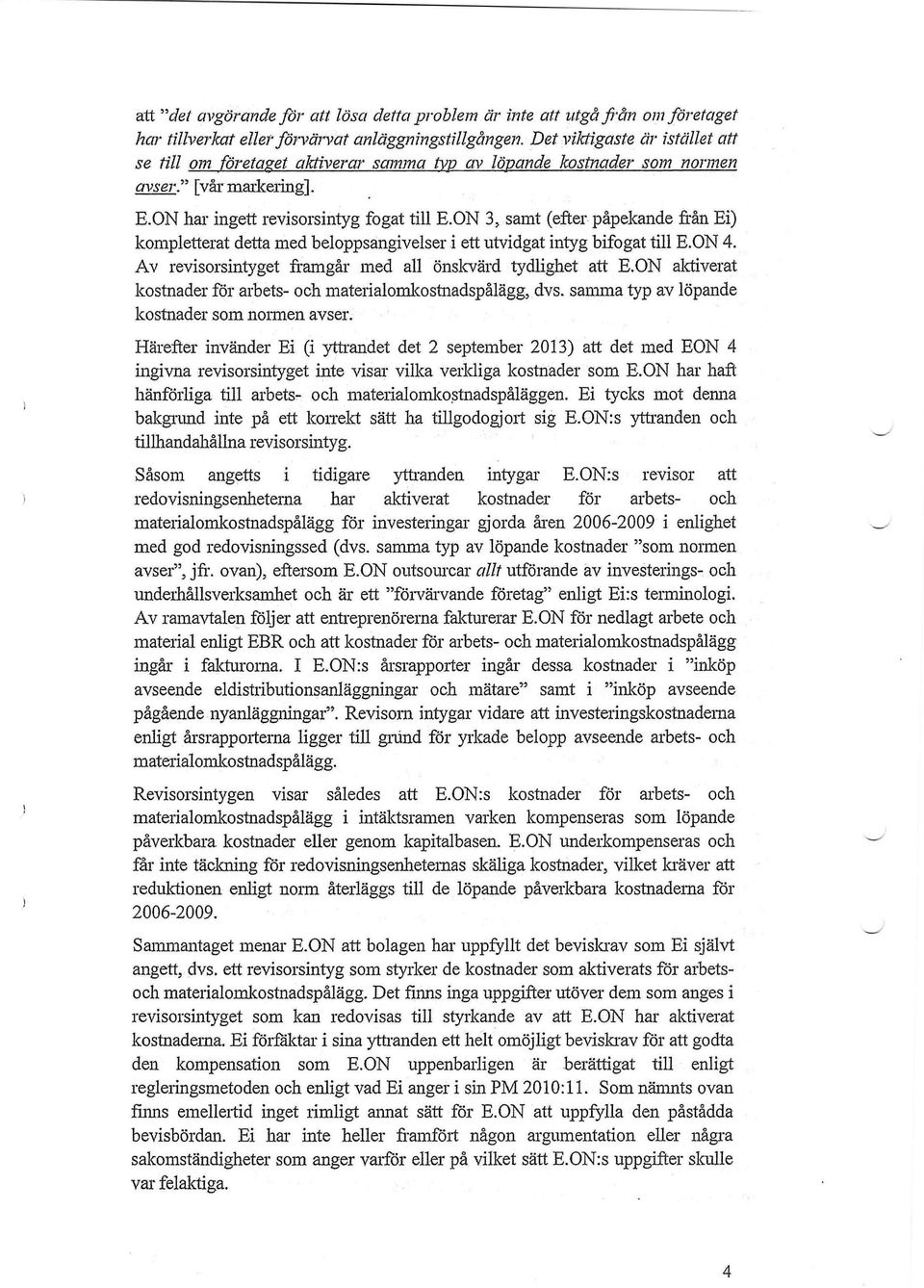 ON 3, samt (efter påpekande från Ej) kompletterat detta med beloppsangivelser i ett utvidgat intyg bifogat till E.ON 4. Av revisorsintyget framgår med all önskvärd tydlighet att E.