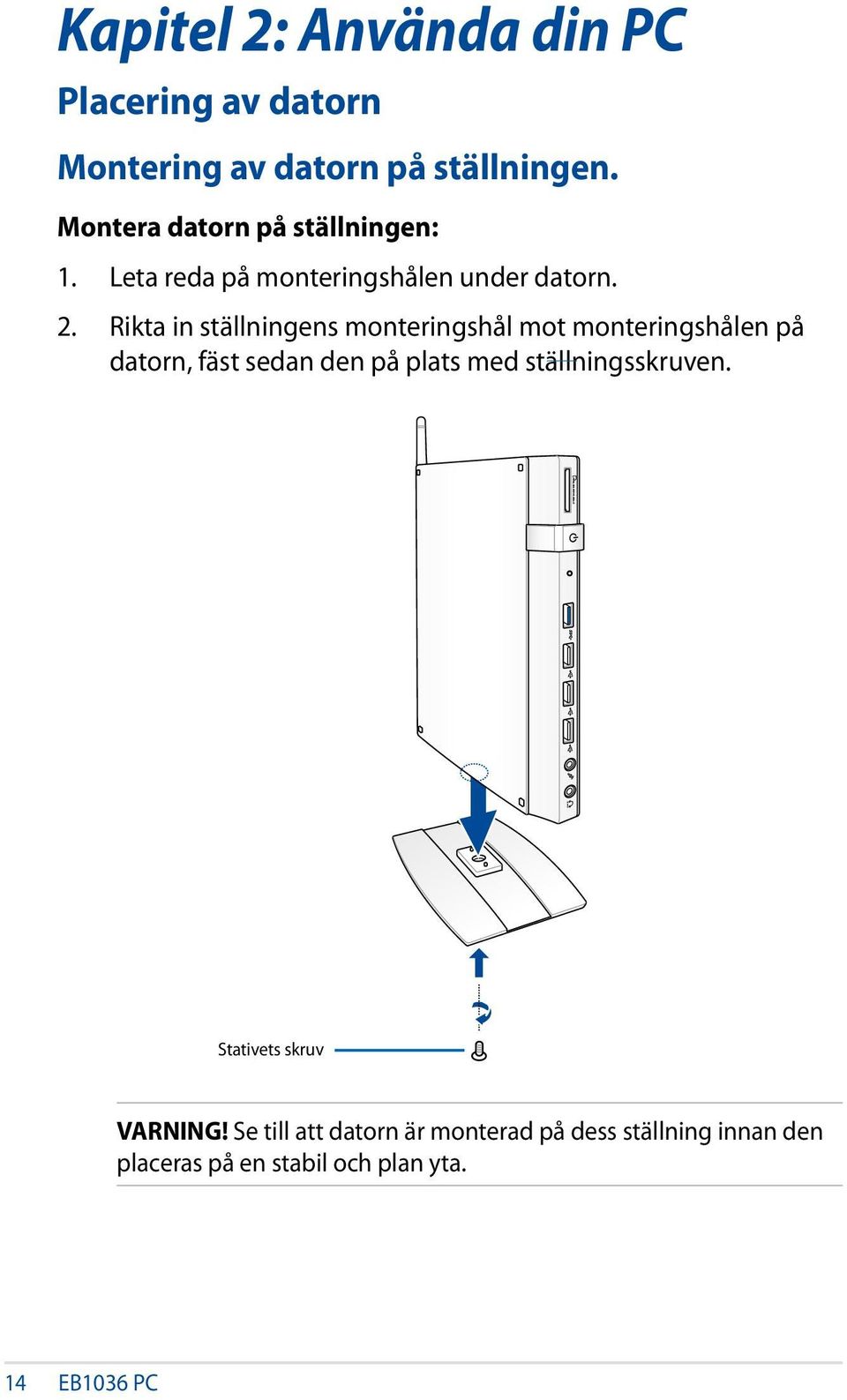 Rikta in ställningens monteringshål mot monteringshålen på datorn, fäst sedan den på plats med