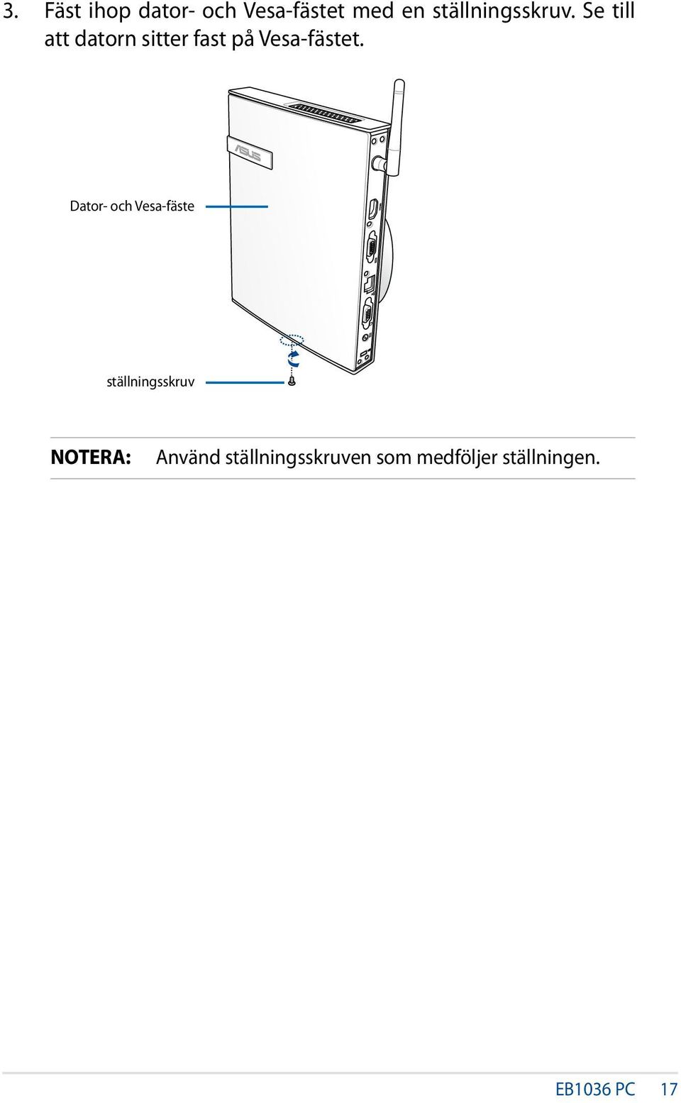 Se till att datorn sitter fast på Vesa-fästet.