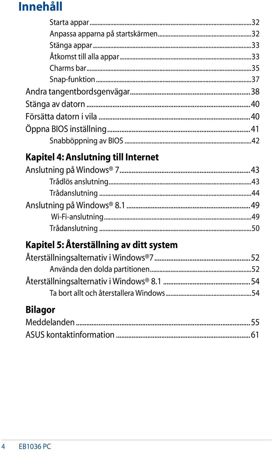 ..43 Trådlös anslutning...43 Trådanslutning...44 Anslutning på Windows 8.1...49 Wi-Fi-anslutning...49 Trådanslutning.
