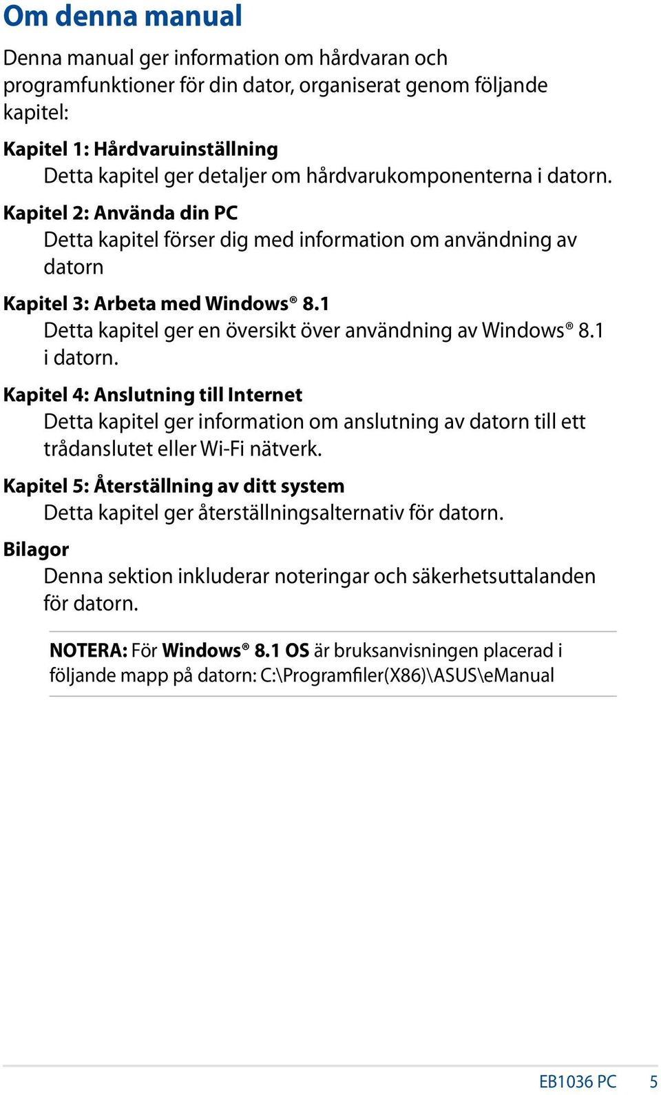 1 Detta kapitel ger en översikt över användning av Windows 8.1 i datorn.