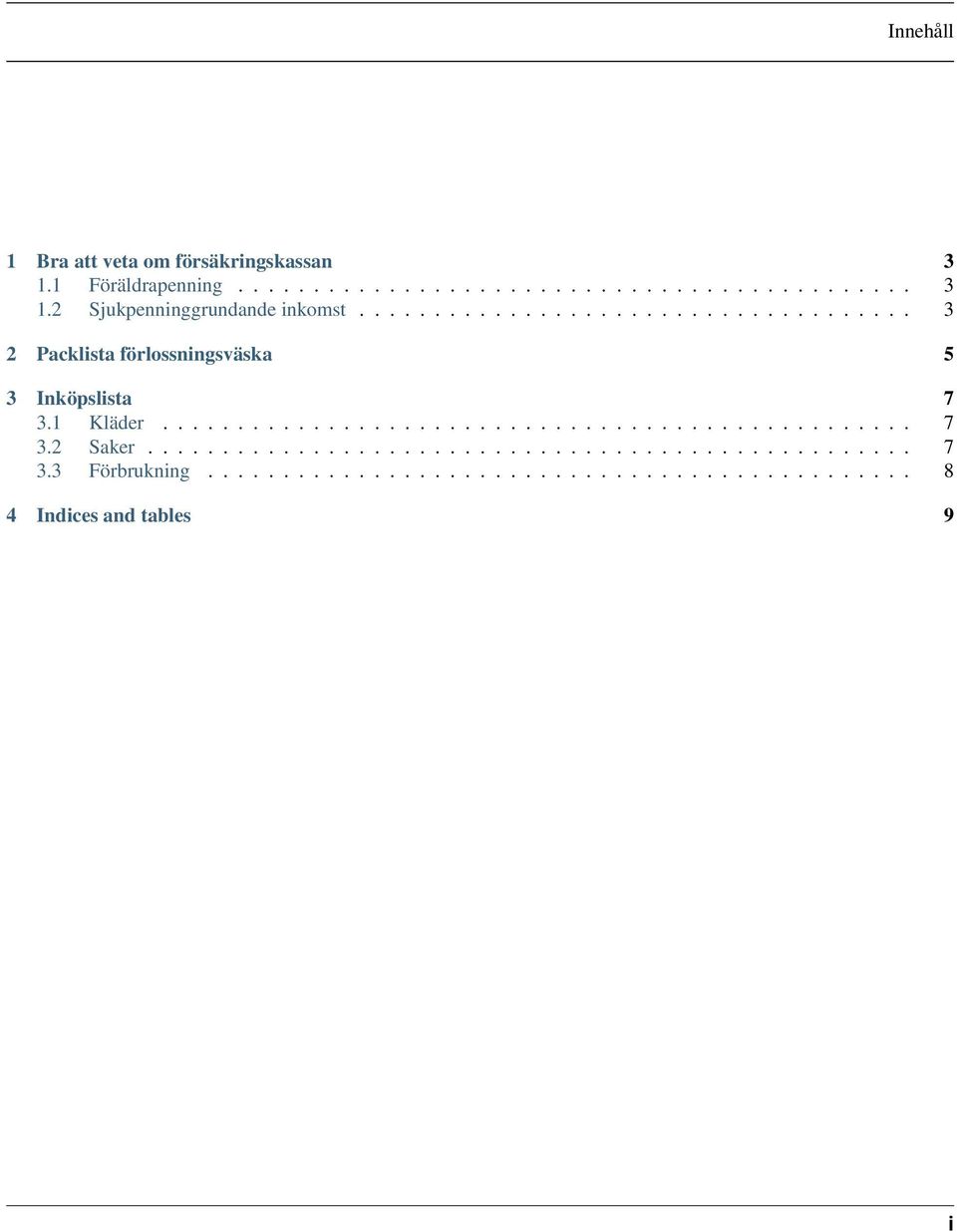 .................................................. 7 3.3 Förbrukning............................................... 8 4 Indices and tables 9 i