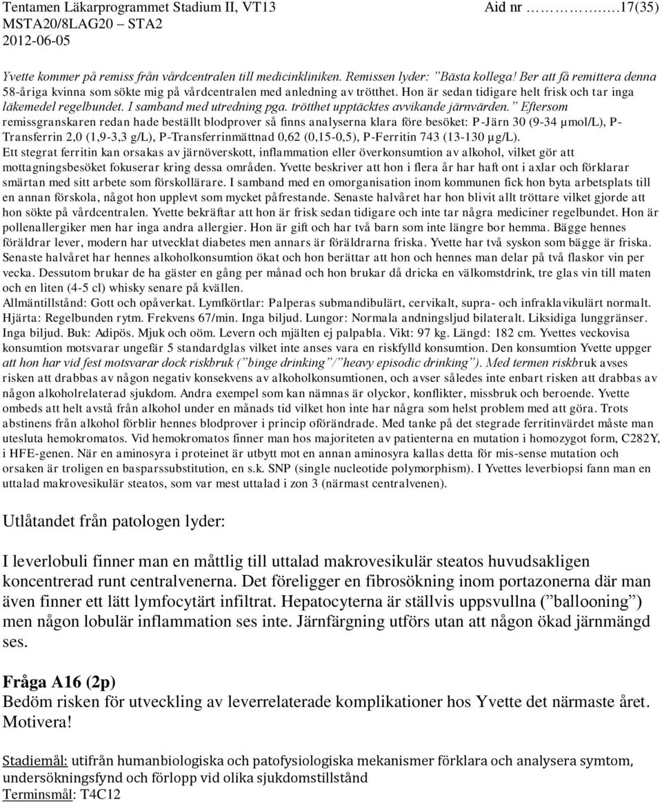 trötthet upptäcktes avvikande järnvärden.