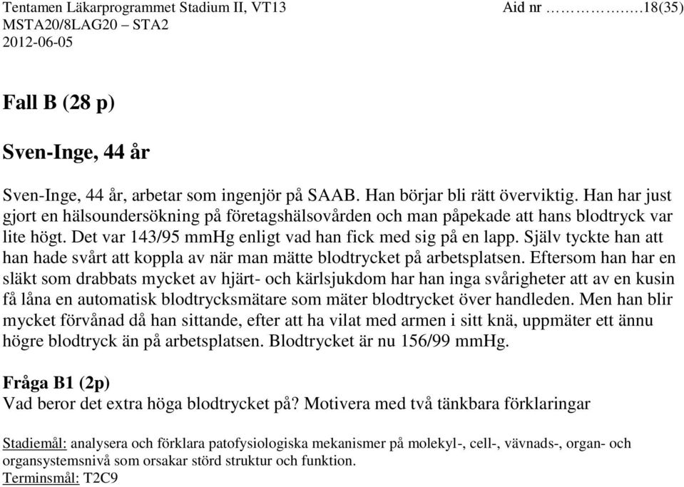 Själv tyckte han att han hade svårt att koppla av när man mätte blodtrycket på arbetsplatsen.