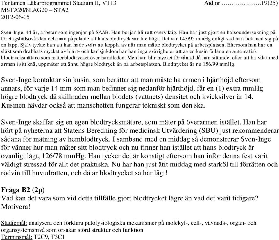 Själv tyckte han att han hade svårt att koppla av när man mätte blodtrycket på arbetsplatsen.