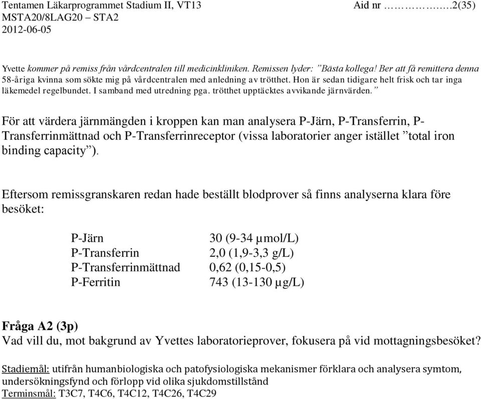 trötthet upptäcktes avvikande järnvärden.