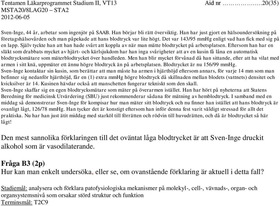 Själv tyckte han att han hade svårt att koppla av när man mätte blodtrycket på arbetsplatsen.