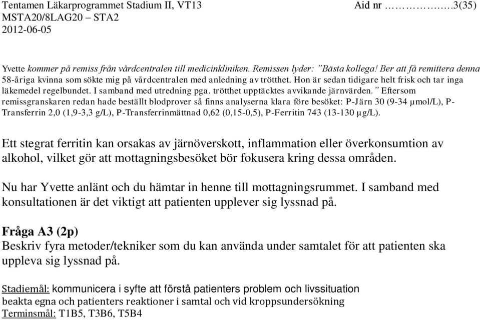 trötthet upptäcktes avvikande järnvärden.