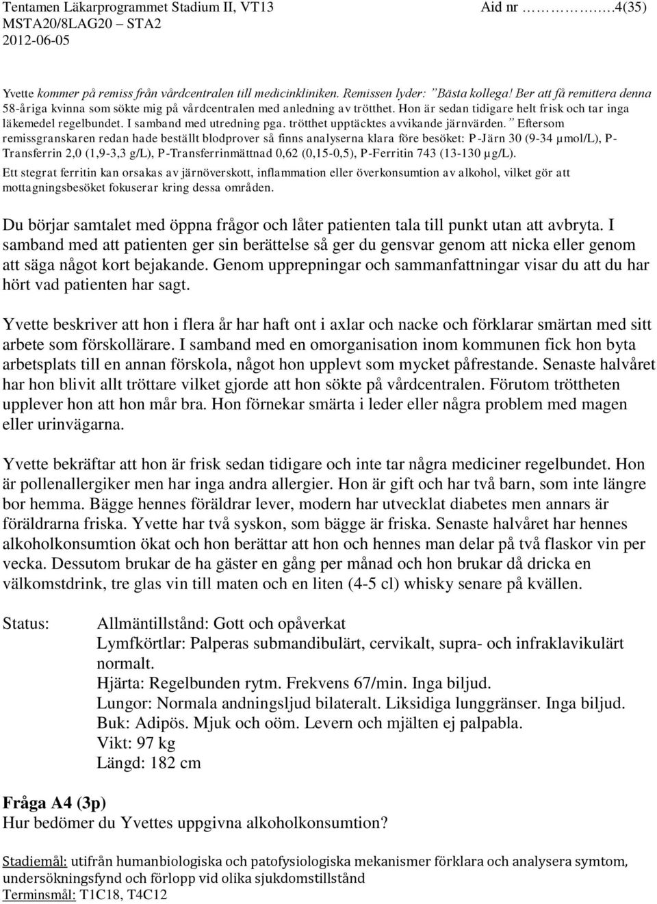 trötthet upptäcktes avvikande järnvärden.