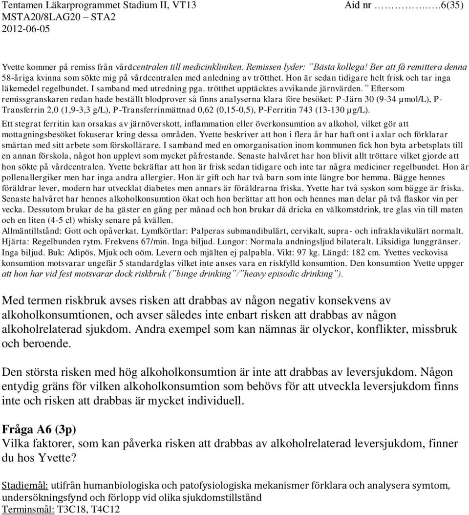 trötthet upptäcktes avvikande järnvärden.