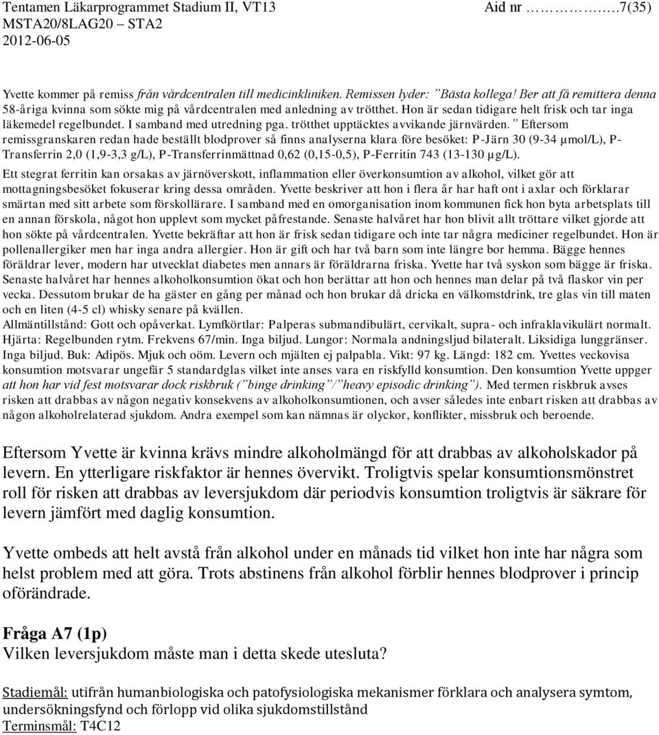 trötthet upptäcktes avvikande järnvärden.