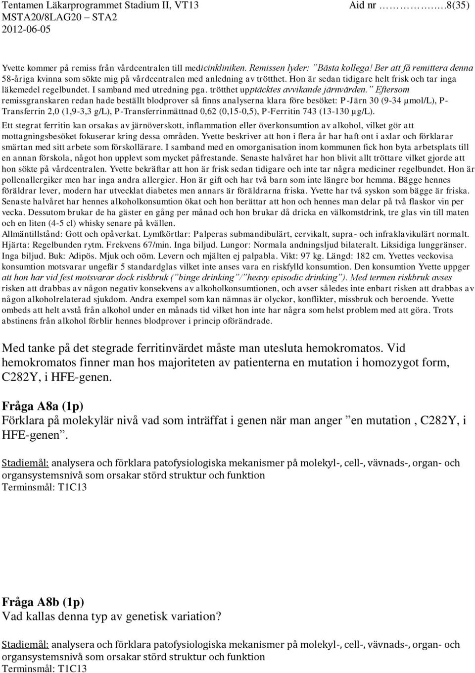 trötthet upptäcktes avvikande järnvärden.