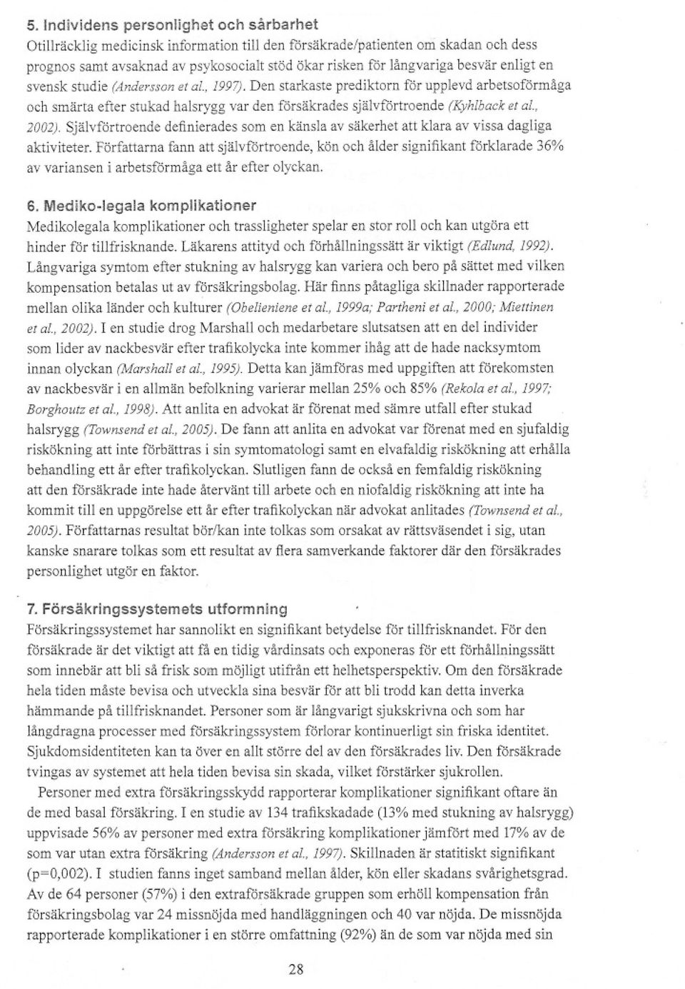 Självförtroende definierades som en känsla av säkerhet att klara av vissa dagliga aktiviteter.