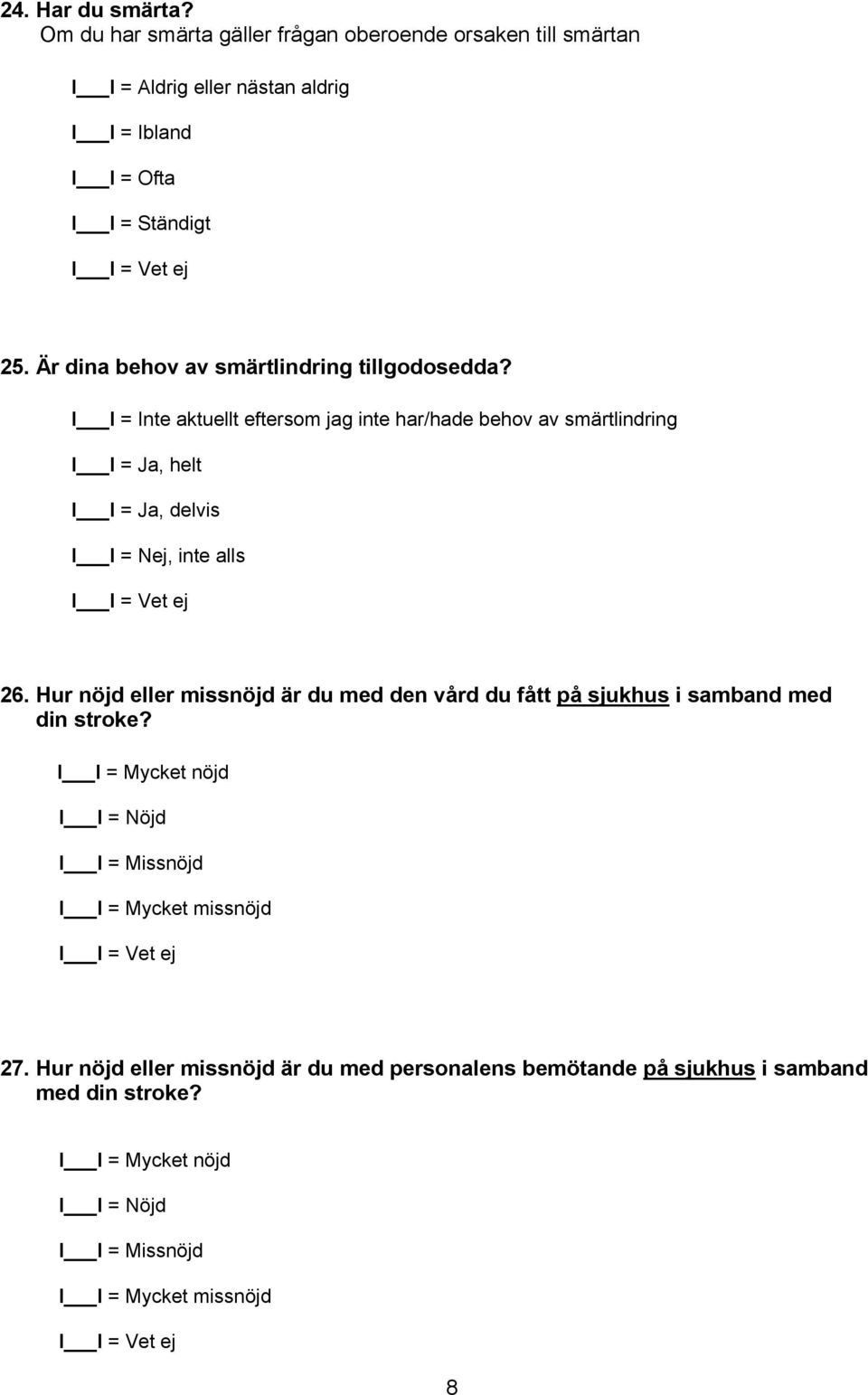 I = Ständigt 25. Är dina behov av smärtlindring tillgodosedda?