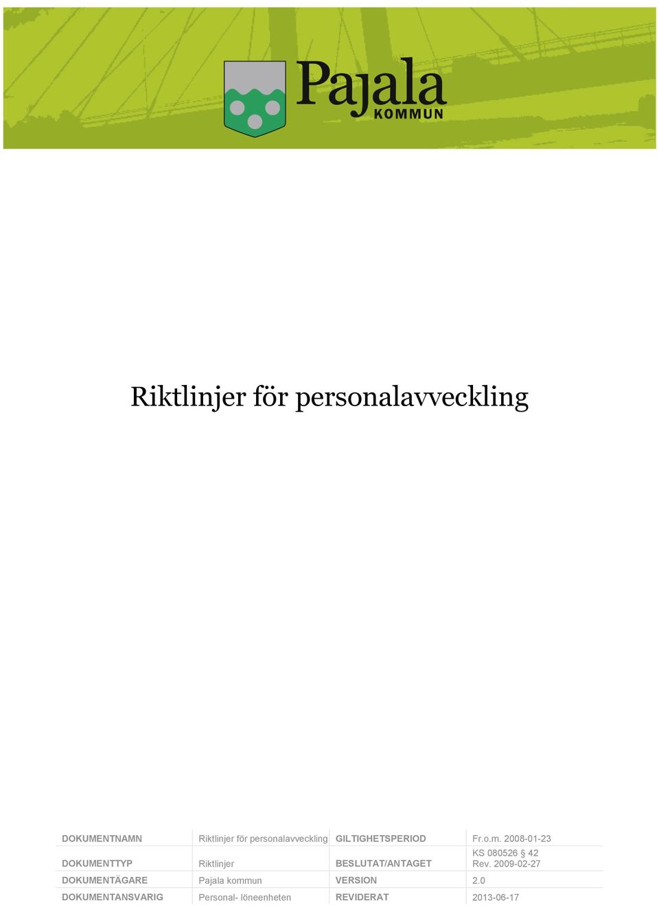 2008-01-23 DOKUMENTTYP Riktlinjer BESLUTAT/ANTAGET DOKUMENTÄGARE Pajala