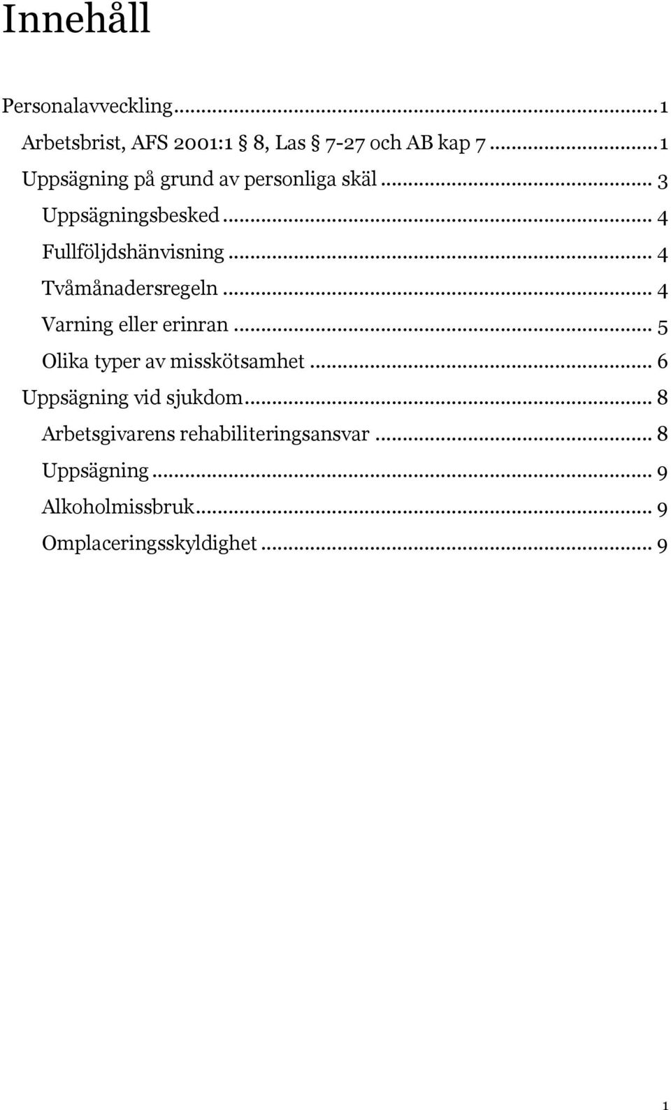 .. 4 Tvåmånadersregeln... 4 Varning eller erinran... 5 Olika typer av misskötsamhet.