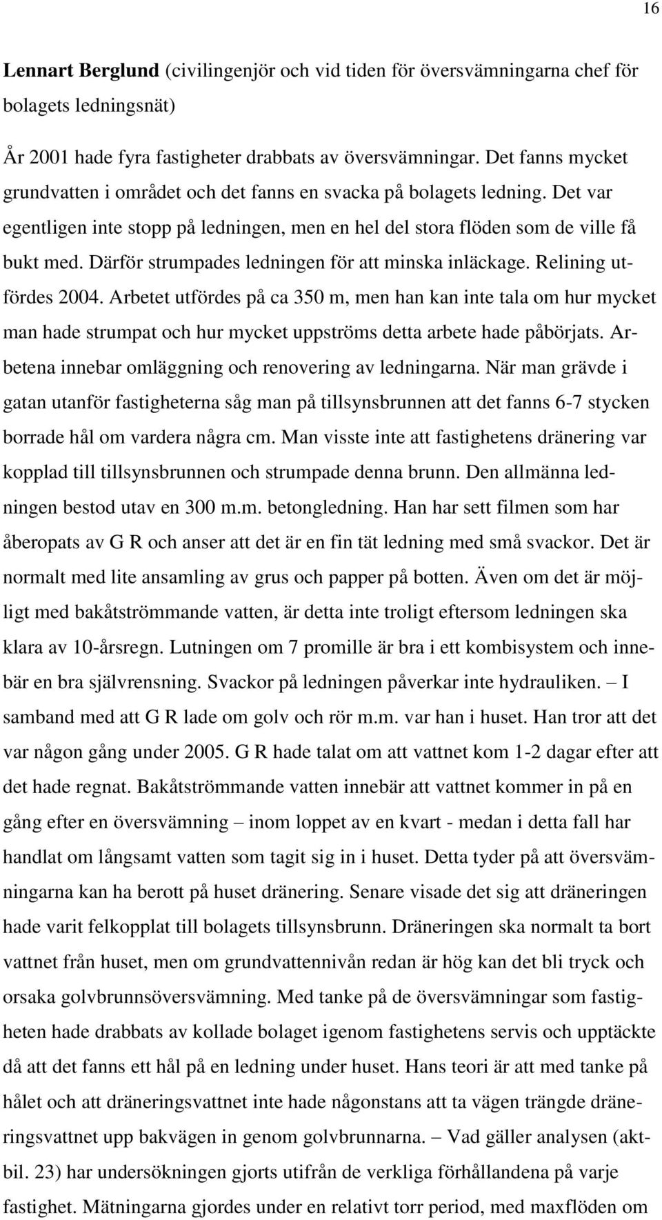 Därför strumpades ledningen för att minska inläckage. Relining utfördes 2004.