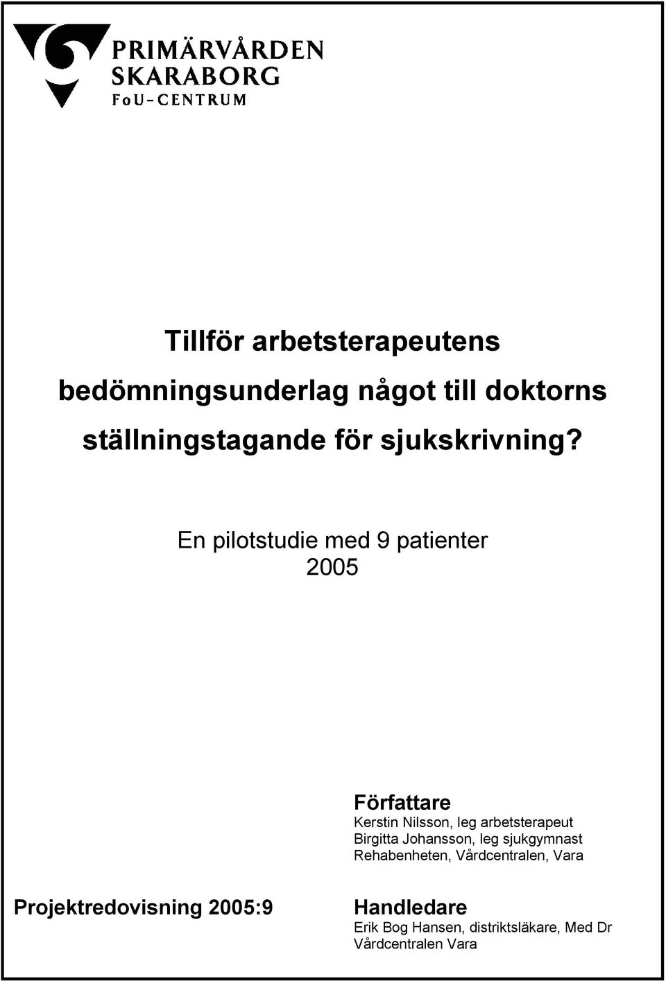 En pilotstudie med 9 patienter 2005 Författare Kerstin Nilsson, leg arbetsterapeut