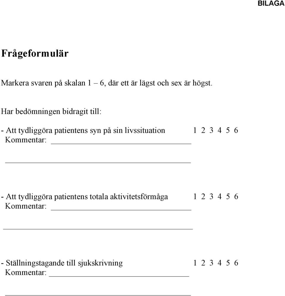 Har bedömningen bidragit till: - Att tydliggöra patientens syn på sin