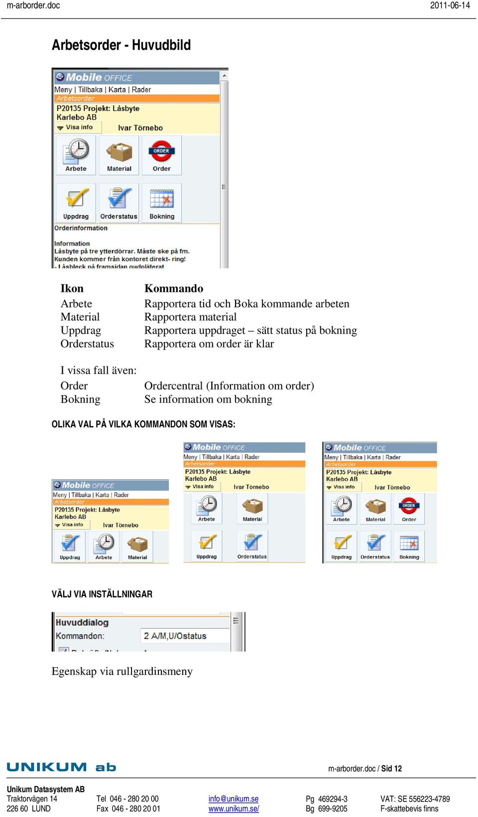 på bokning Rapportera om order är klar Ordercentral (Information om order) Se information om bokning