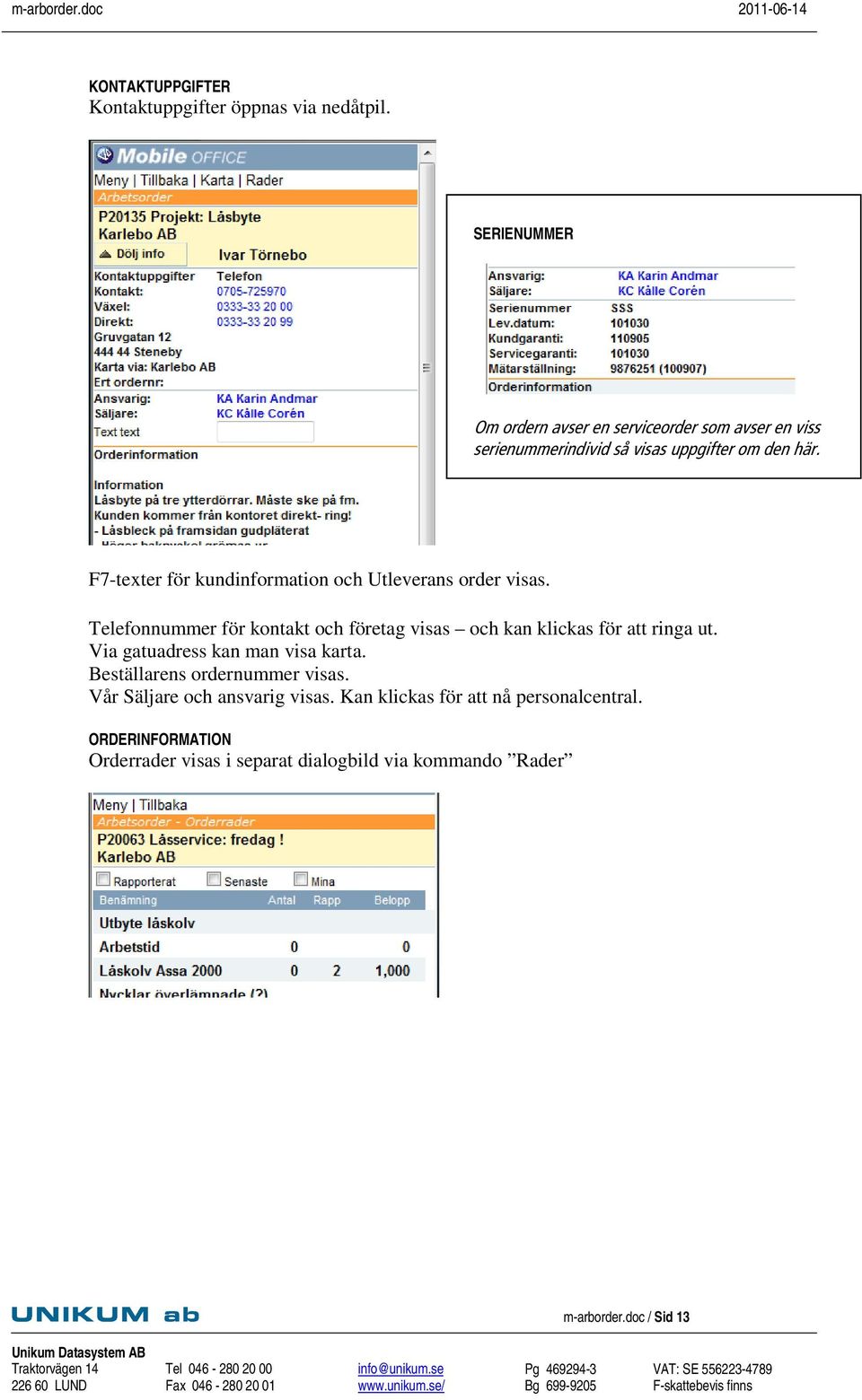 F7-texter för kundinformation och Utleverans order visas. Telefonnummer för kontakt och företag visas och kan klickas för att ringa ut.