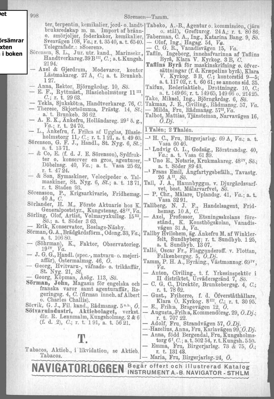 , Vanadisvägen 15, Va. Sörensen, S. L., Jur. utr, kand., Marinsekr., Tafiin, Ingeborg, innehafvarinna af Tafiins Handtverkareg.39BIII, C.; a. t.kungsh, Byrå, Klara V. Kyrkog. 3 B, D.