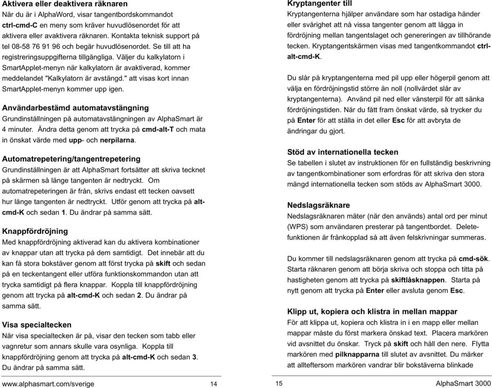 Väljer du kalkylatorn i SmartApplet-menyn när kalkylatorn är avaktiverad, kommer meddelandet "Kalkylatorn är avstängd." att visas kort innan SmartApplet-menyn kommer upp igen.