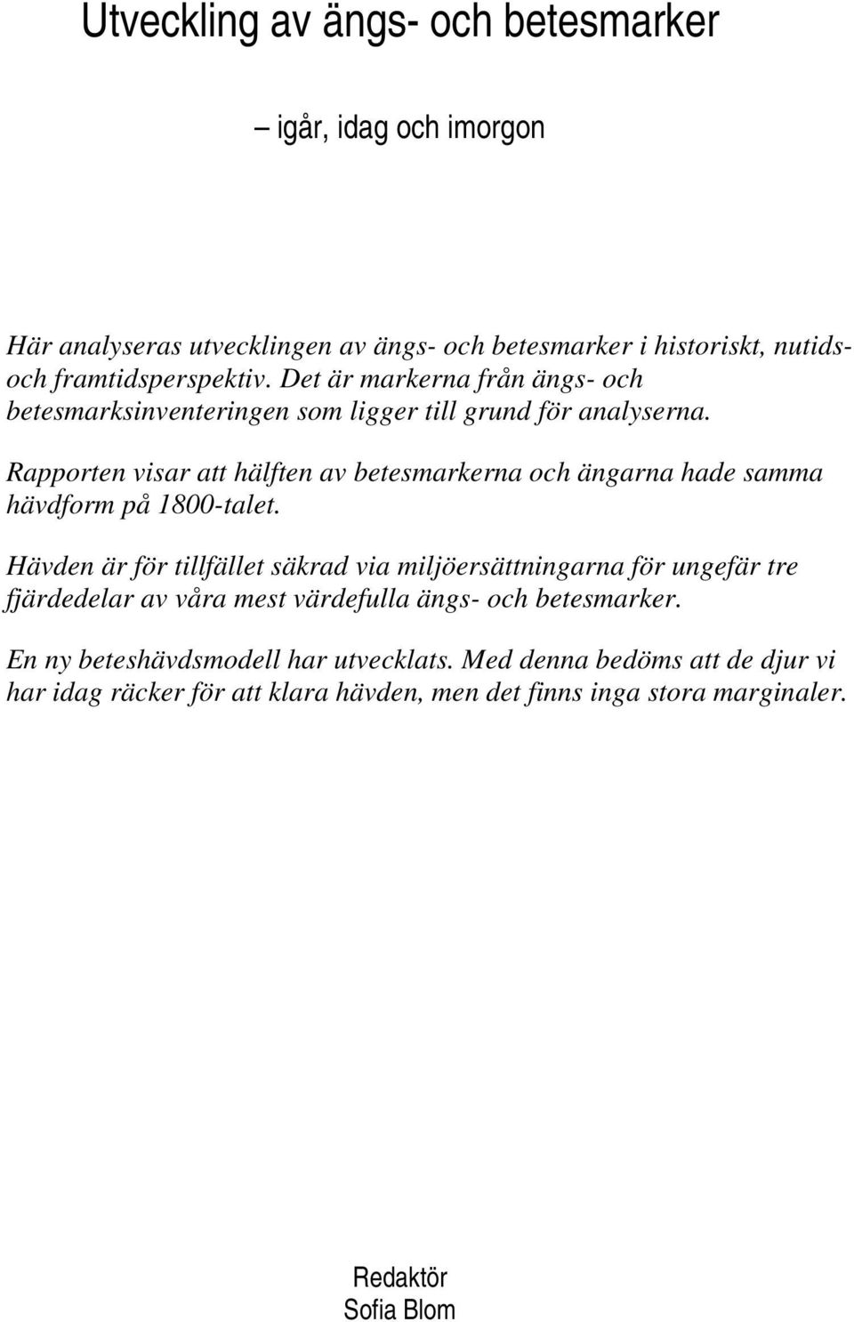 Rapporten visar att hälften av betesmarkerna och ängarna hade samma hävdform på 1800-talet.
