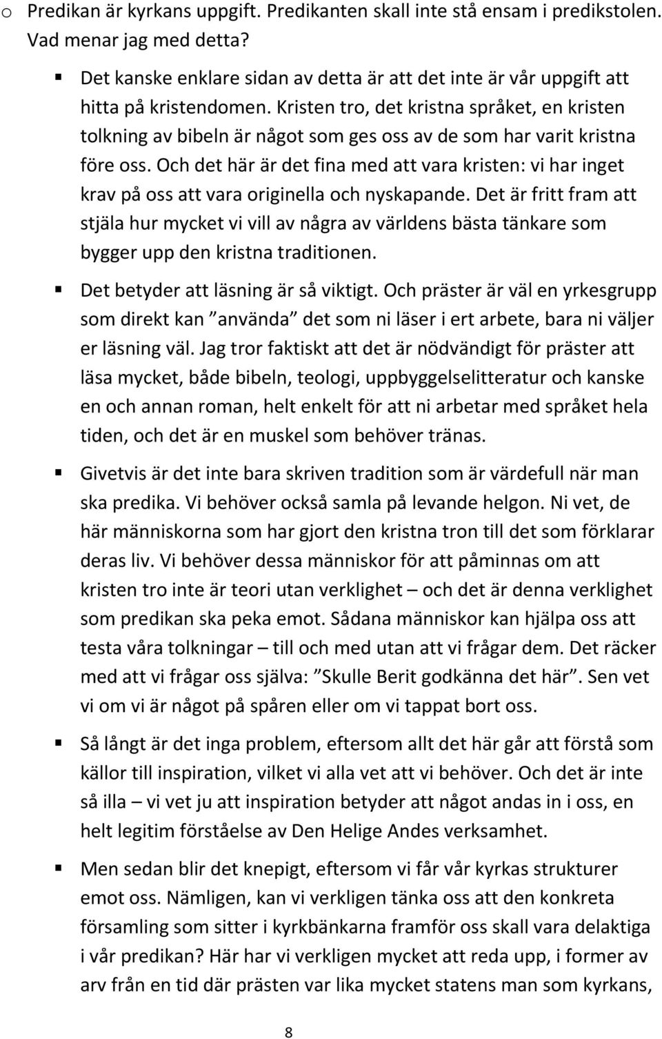 Och det här är det fina med att vara kristen: vi har inget krav på oss att vara originella och nyskapande.