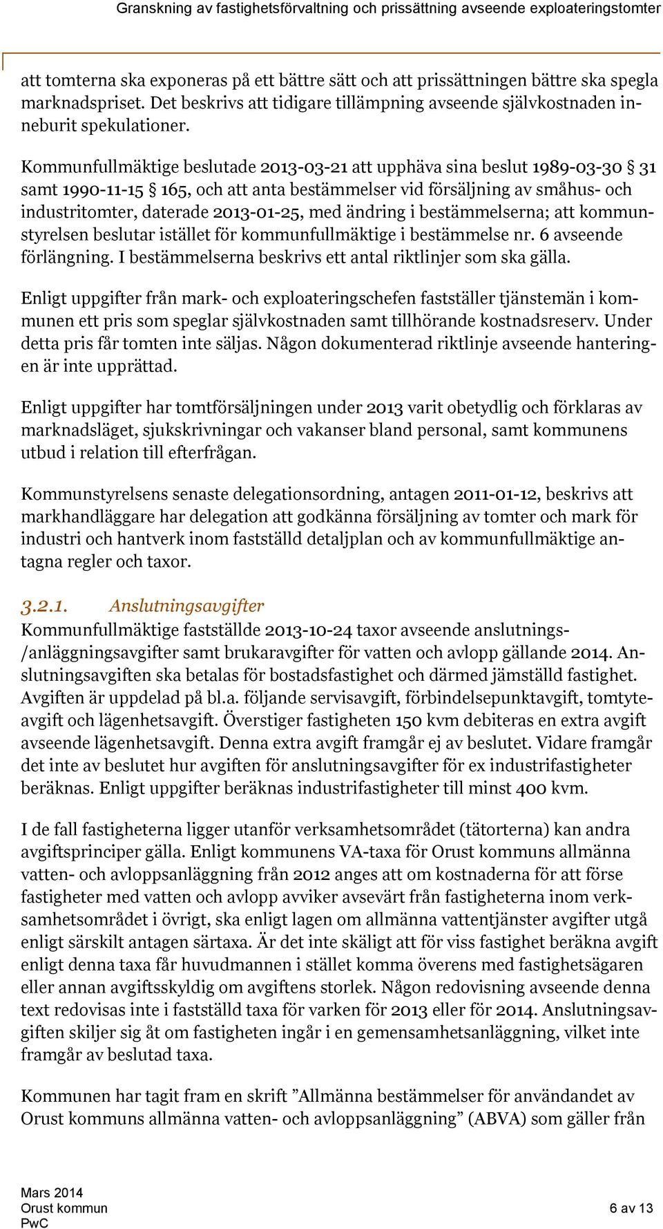 ändring i bestämmelserna; att kommunstyrelsen beslutar istället för kommunfullmäktige i bestämmelse nr. 6 avseende förlängning. I bestämmelserna beskrivs ett antal riktlinjer som ska gälla.